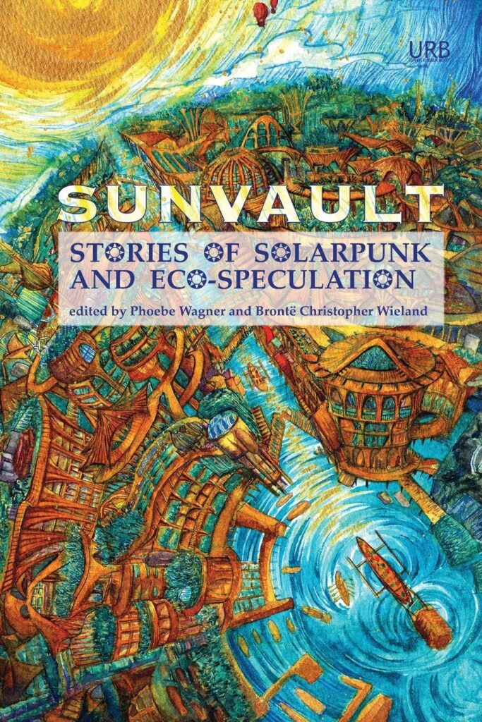 Sunvault- Stories of Solarpunk and Eco-Speculation Phoebe Wagner, Brontë Wieland Book Cover